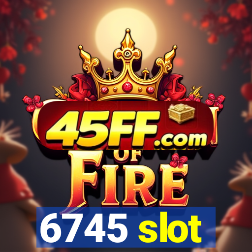 6745 slot